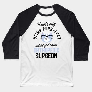 Orthopedic Surgeon Cat Gifts for Cat Lovers - It ain't easy being Purr Fect Baseball T-Shirt